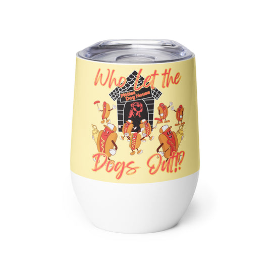 Who Let The Dogs Out!? Wine Tumbler